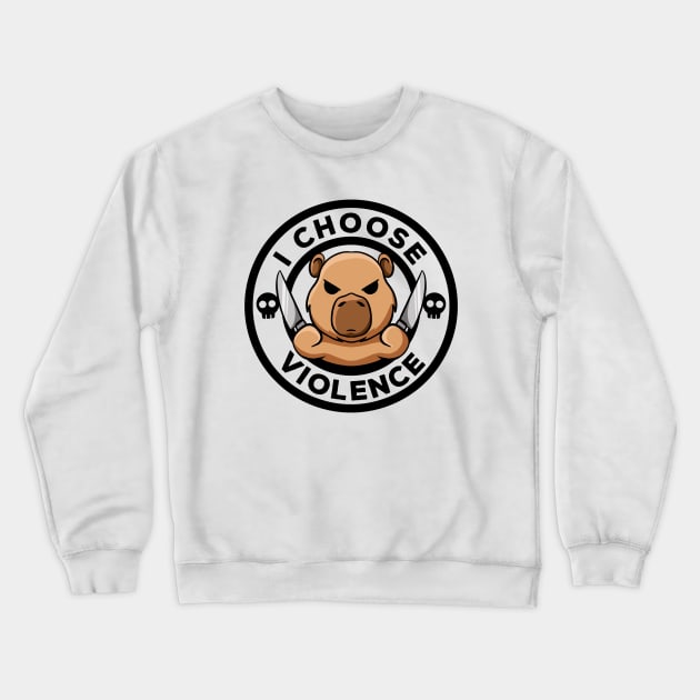 I Choose Violence Today Irony And Sarcasm Funny Capybara Crewneck Sweatshirt by MerchBeastStudio